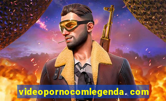 videopornocomlegenda. com